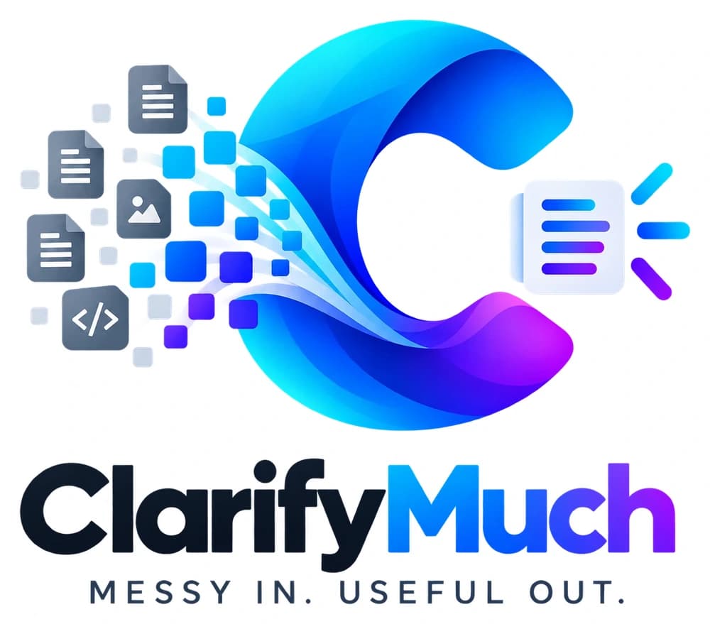 ClarifyMuch — Messy in. Useful out.